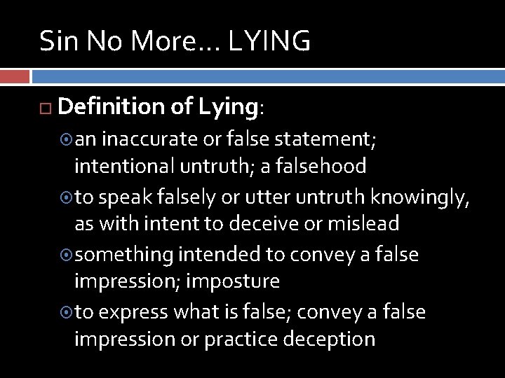 Sin No More… LYING Definition of Lying: an inaccurate or false statement; intentional untruth;