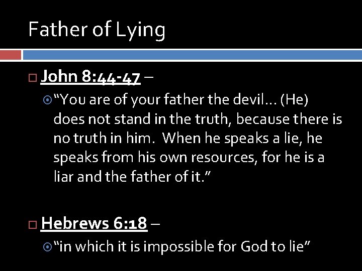 Father of Lying John 8: 44 -47 – “You are of your father the