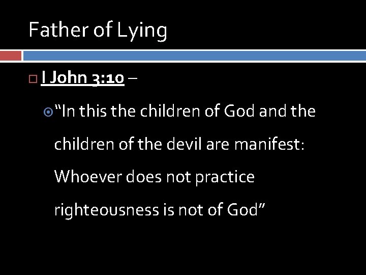 Father of Lying I John 3: 10 – “In this the children of God