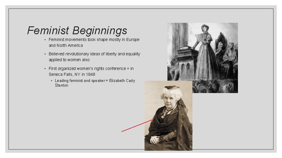 Feminist Beginnings ◦ Feminist movements took shape mostly in Europe and North America ◦