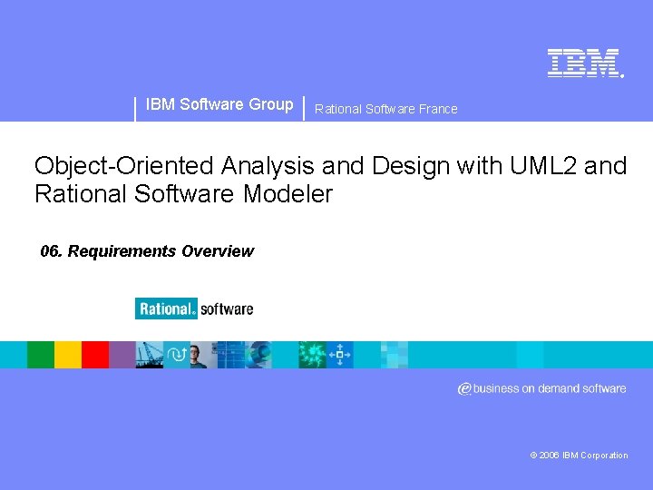 ® IBM Software Group Rational Software France Object-Oriented Analysis and Design with UML 2