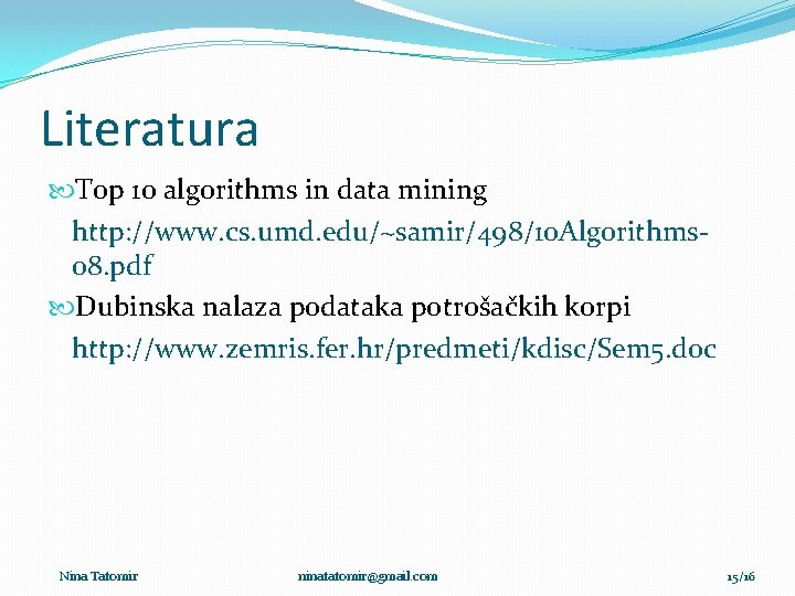 Literatura Top 10 algorithms in data mining http: //www. cs. umd. edu/~samir/498/10 Algorithms 08.