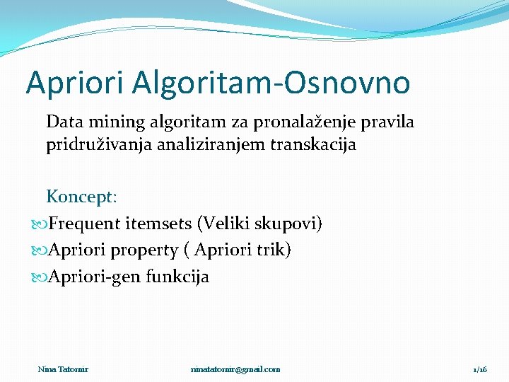 Apriori Algoritam-Osnovno Data mining algoritam za pronalaženje pravila pridruživanja analiziranjem transkacija Koncept: Frequent itemsets