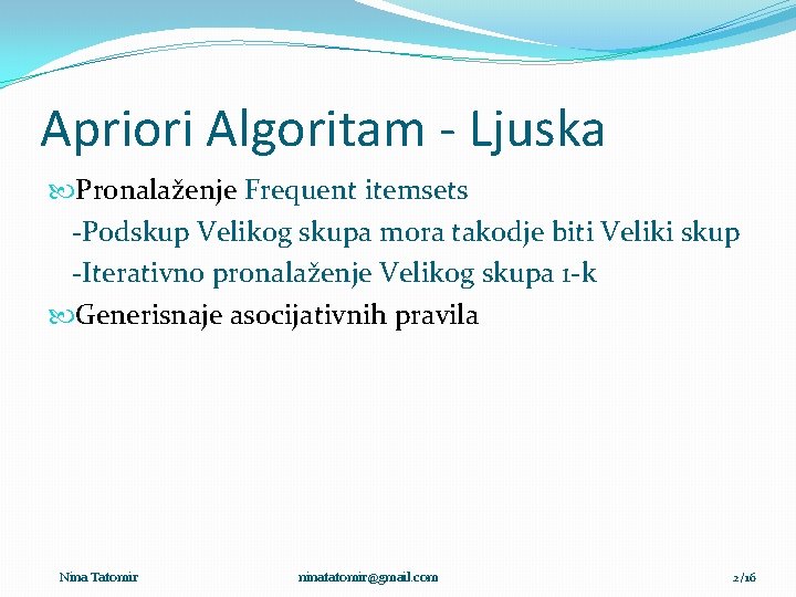 Apriori Algoritam - Ljuska Pronalaženje Frequent itemsets -Podskup Velikog skupa mora takodje biti Veliki