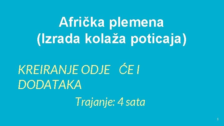 Afrička plemena (Izrada kolaža poticaja) KREIRANJE ODJE ĆE I DODATAKA Trajanje: 4 sata 1