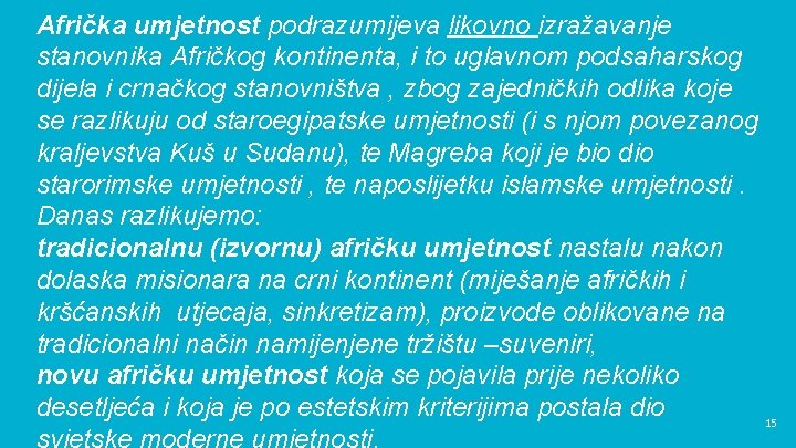 Afrička umjetnost podrazumijeva likovno izražavanje stanovnika Afričkog kontinenta, i to uglavnom podsaharskog dijela i