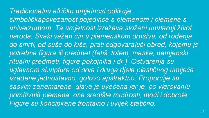 Tradicionalnu afričku umjetnost odlikuje simboličkapovezanost pojedinca s plemenom i plemena s univerzumom. Ta umjetnost