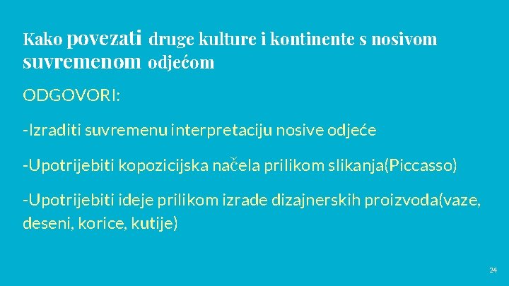 Kako povezati druge kulture i kontinente s nosivom suvremenom odjećom ODGOVORI: -Izraditi suvremenu interpretaciju