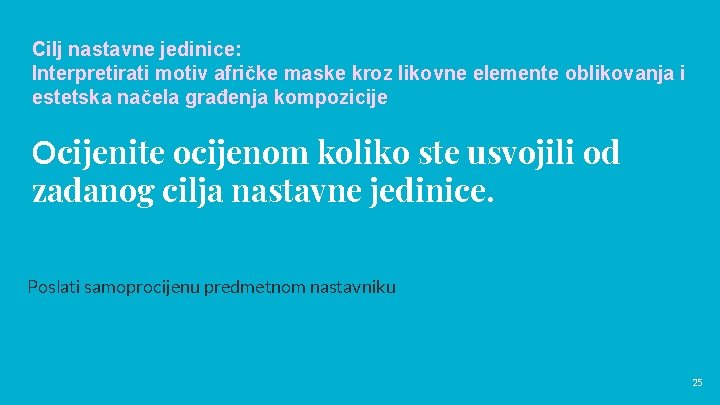 Cilj nastavne jedinice: Interpretirati motiv afričke maske kroz likovne elemente oblikovanja i estetska načela