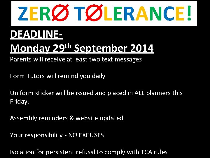 ZER T LERANCE! DEADLINEMonday 29 th September 2014 Parents will receive at least two