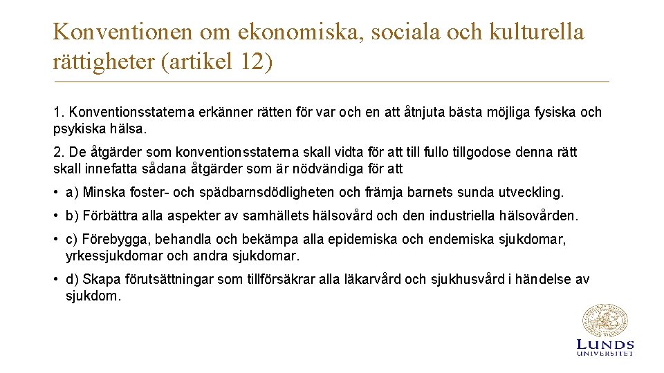 Konventionen om ekonomiska, sociala och kulturella rättigheter (artikel 12) 1. Konventionsstaterna erkänner rätten för