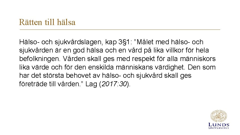 Rätten till hälsa Hälso- och sjukvårdslagen, kap 3§ 1: ”Målet med hälso- och sjukvården