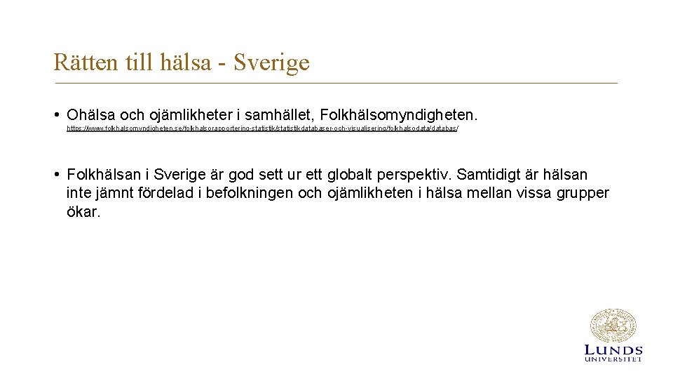 Rätten till hälsa - Sverige • Ohälsa och ojämlikheter i samhället, Folkhälsomyndigheten. https: //www.