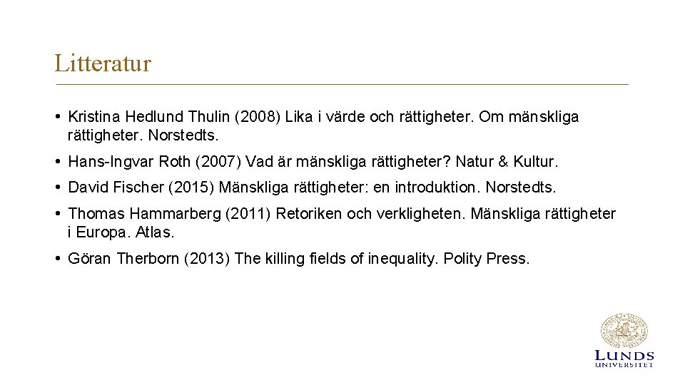 Litteratur • Kristina Hedlund Thulin (2008) Lika i värde och rättigheter. Om mänskliga rättigheter.