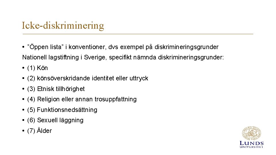 Icke-diskriminering • ”Öppen lista” i konventioner, dvs exempel på diskrimineringsgrunder Nationell lagstiftning i Sverige,