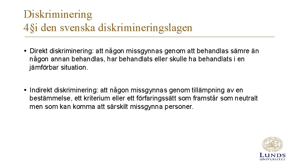 Diskriminering 4§i den svenska diskrimineringslagen • Direkt diskriminering: att någon missgynnas genom att behandlas