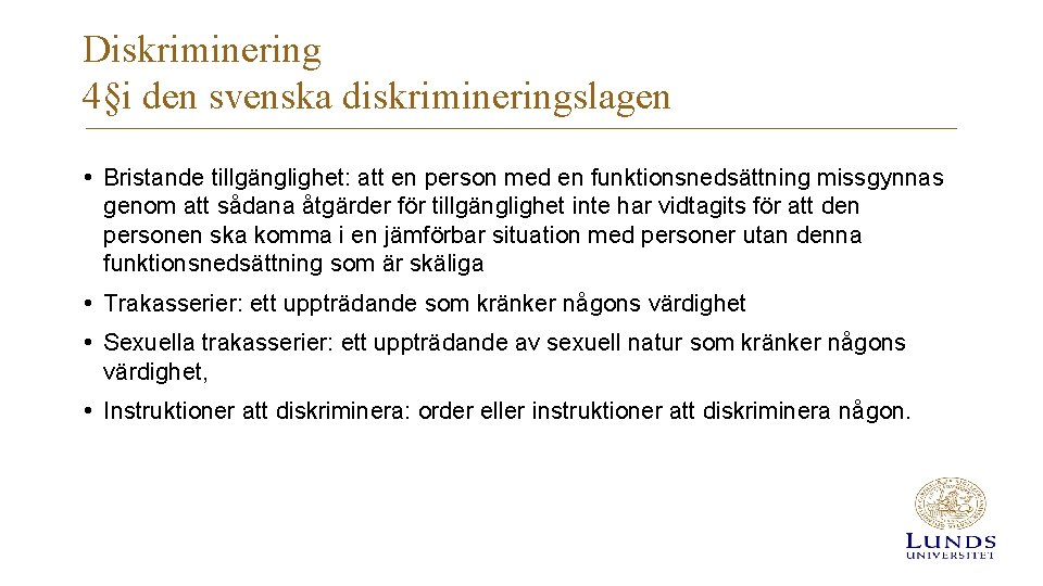 Diskriminering 4§i den svenska diskrimineringslagen • Bristande tillgänglighet: att en person med en funktionsnedsättning