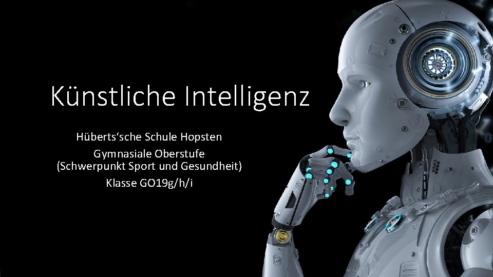 Künstliche Intelligenz Hüberts‘sche Schule Hopsten Gymnasiale Oberstufe (Schwerpunkt Sport und Gesundheit) Klasse GO 19