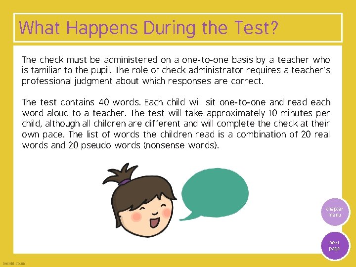 What Happens During the Test? The check must be administered on a one-to-one basis