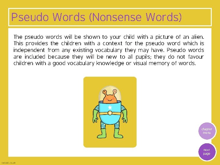 Pseudo Words (Nonsense Words) The pseudo words will be shown to your child with