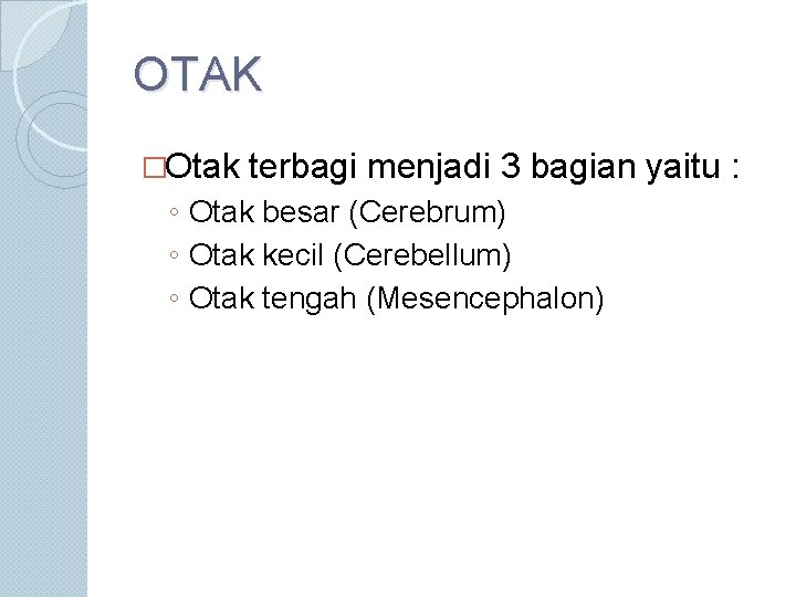 OTAK �Otak terbagi menjadi 3 bagian yaitu : ◦ Otak besar (Cerebrum) ◦ Otak