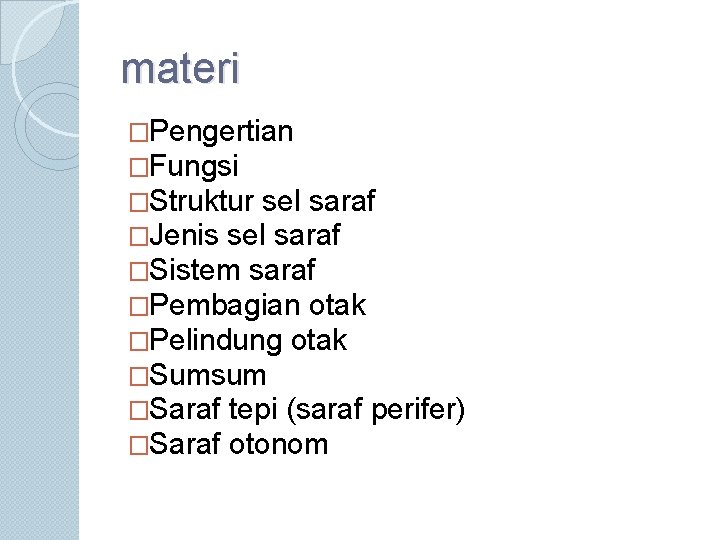 materi �Pengertian �Fungsi �Struktur sel saraf �Jenis sel saraf �Sistem saraf �Pembagian otak �Pelindung