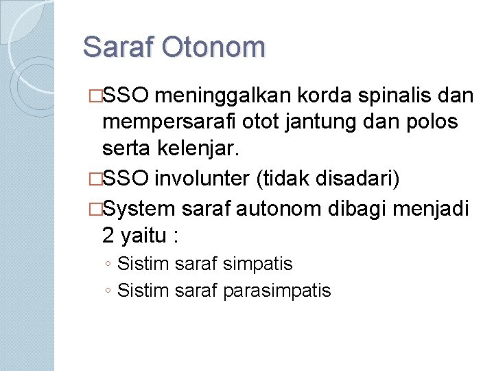 Saraf Otonom �SSO meninggalkan korda spinalis dan mempersarafi otot jantung dan polos serta kelenjar.