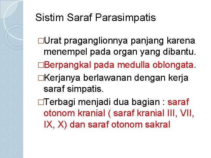 Sistim Saraf Parasimpatis �Urat praganglionnya panjang karena menempel pada organ yang dibantu. �Berpangkal pada