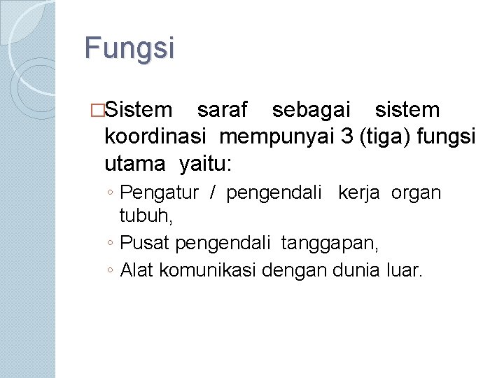 Fungsi �Sistem saraf sebagai sistem koordinasi mempunyai 3 (tiga) fungsi utama yaitu: ◦ Pengatur