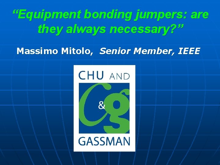 “Equipment bonding jumpers: are they always necessary? ” Massimo Mitolo, Senior Member, IEEE 