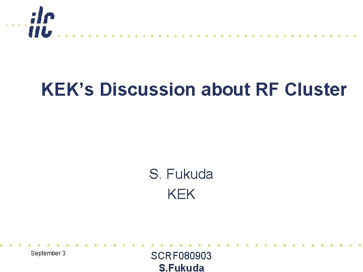 KEK’s Discussion about RF Cluster S. Fukuda KEK September 3 SCRF 080903 S. Fukuda