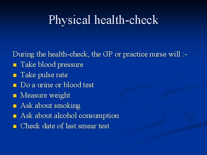 Physical health-check During the health-check, the GP or practice nurse will : n Take