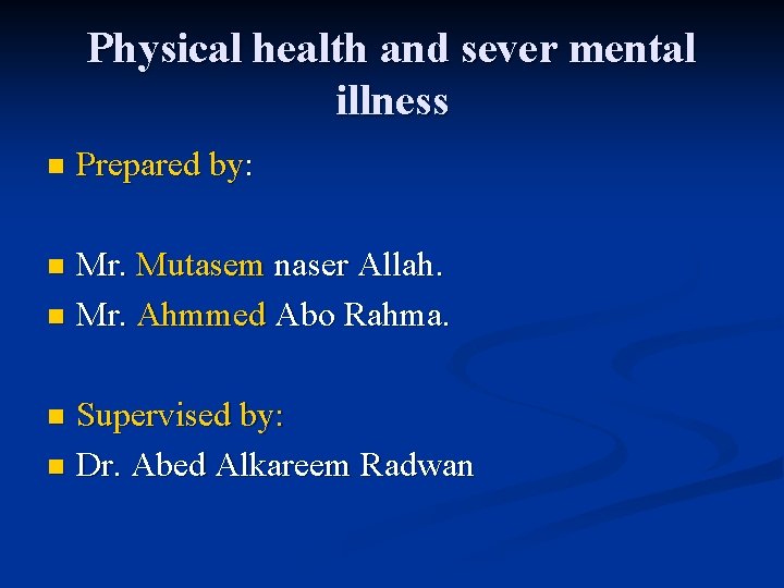 Physical health and sever mental illness n Prepared by: Mr. Mutasem naser Allah. n