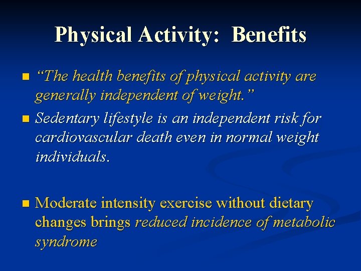 Physical Activity: Benefits “The health benefits of physical activity are generally independent of weight.