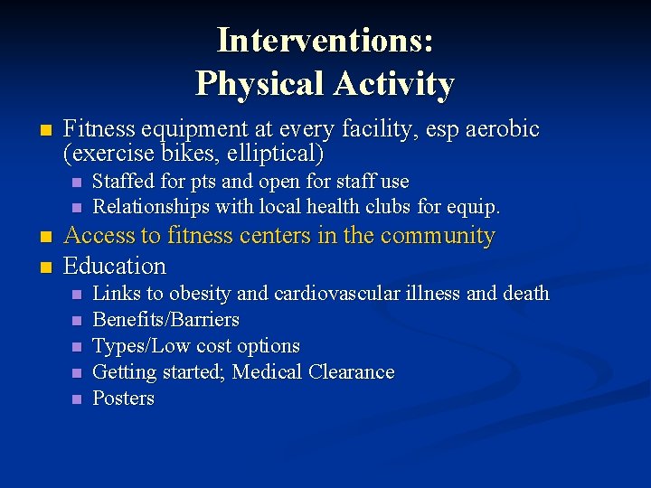 Interventions: Physical Activity n Fitness equipment at every facility, esp aerobic (exercise bikes, elliptical)