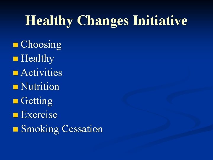 Healthy Changes Initiative n Choosing n Healthy n Activities n Nutrition n Getting n