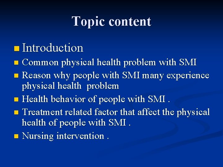 Topic content n Introduction Common physical health problem with SMI n Reason why people