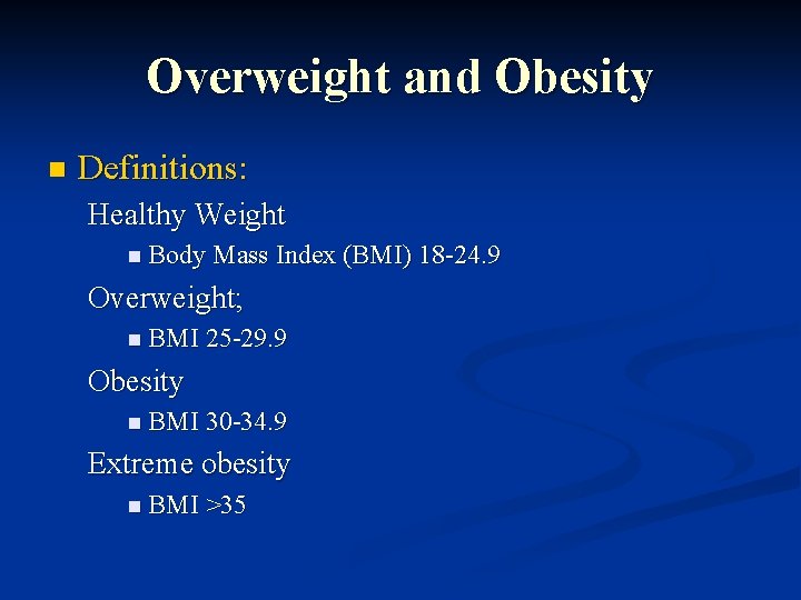 Overweight and Obesity n Definitions: Healthy Weight n Body Mass Index (BMI) 18 -24.