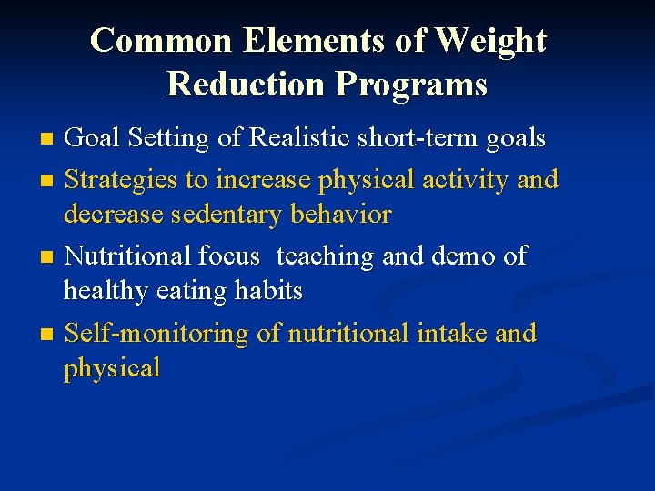 Common Elements of Weight Reduction Programs Goal Setting of Realistic short-term goals n Strategies
