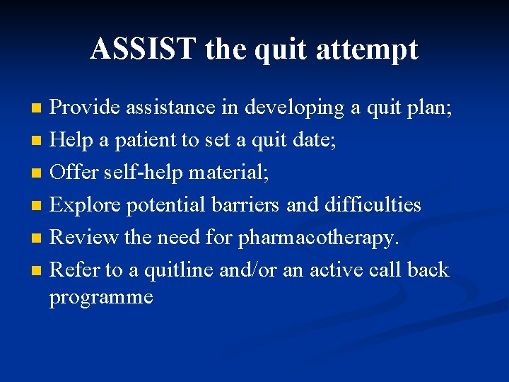 ASSIST the quit attempt n n n Provide assistance in developing a quit plan;