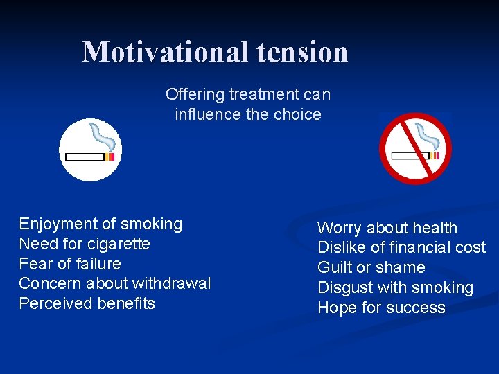 Motivational tension Offering treatment can influence the choice Enjoyment of smoking Need for cigarette