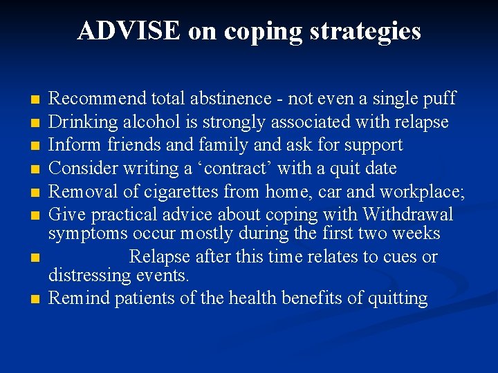 ADVISE on coping strategies n n n n Recommend total abstinence - not even