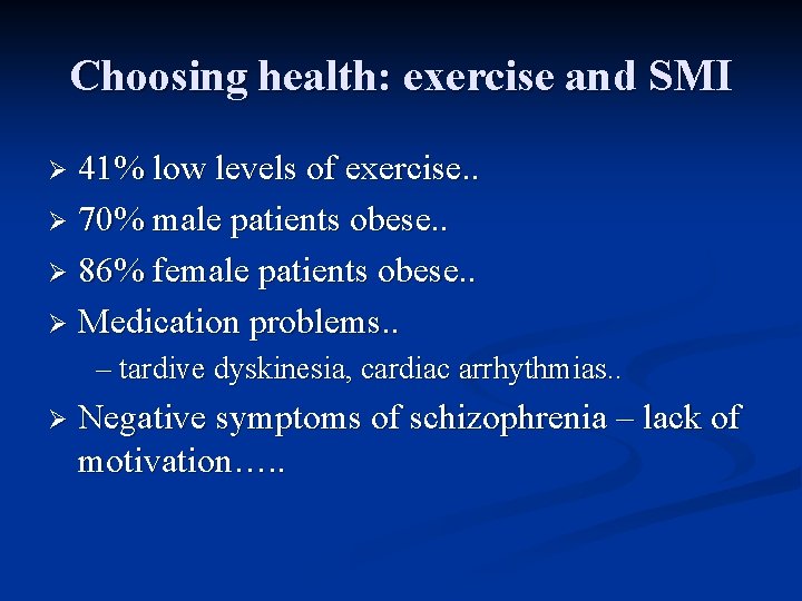 Choosing health: exercise and SMI 41% low levels of exercise. . Ø 70% male
