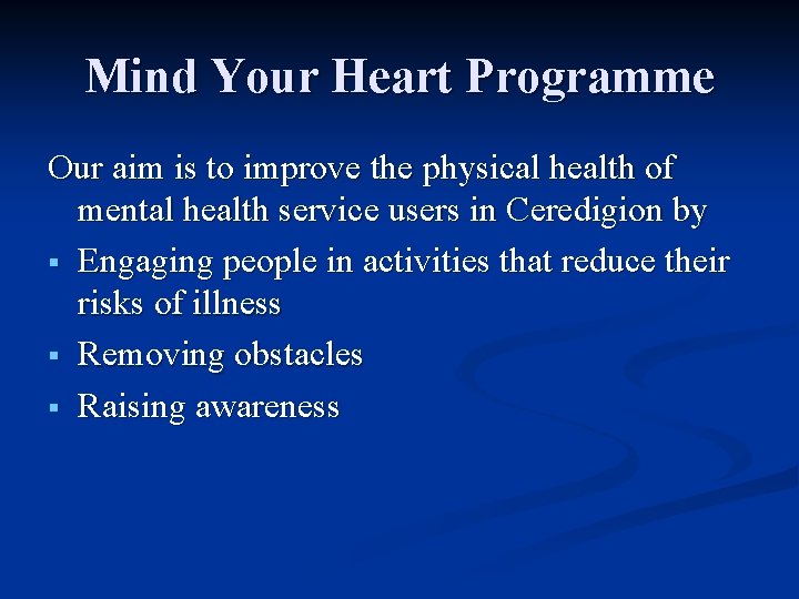 Mind Your Heart Programme Our aim is to improve the physical health of mental