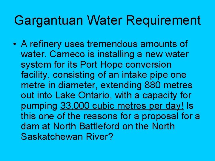 Gargantuan Water Requirement • A refinery uses tremendous amounts of water. Cameco is installing