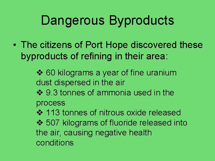 Dangerous Byproducts • The citizens of Port Hope discovered these byproducts of refining in