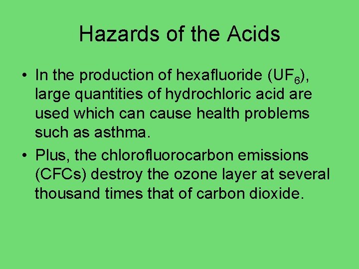 Hazards of the Acids • In the production of hexafluoride (UF 6), large quantities