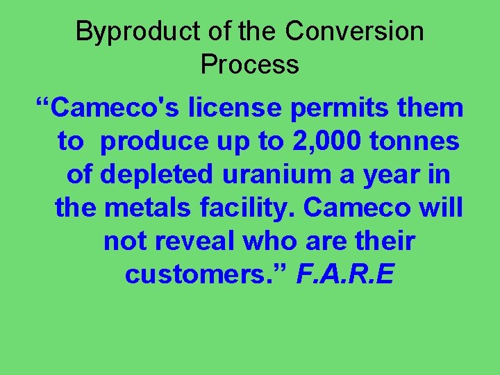 Byproduct of the Conversion Process “Cameco's license permits them to produce up to 2,