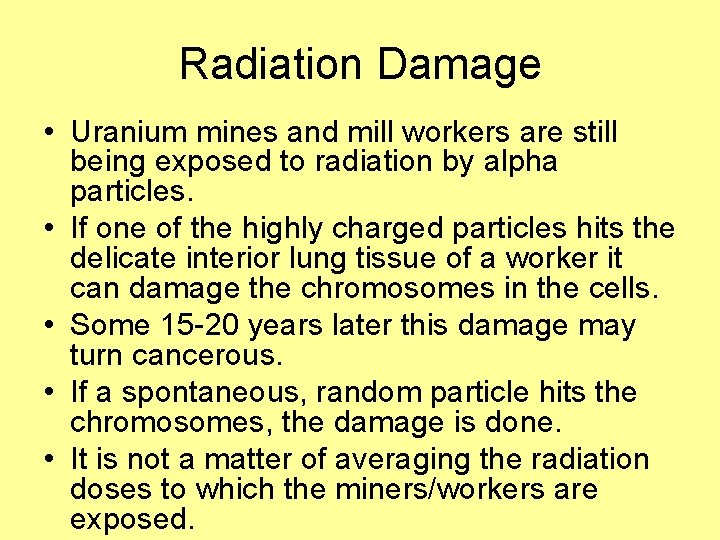 Radiation Damage • Uranium mines and mill workers are still being exposed to radiation