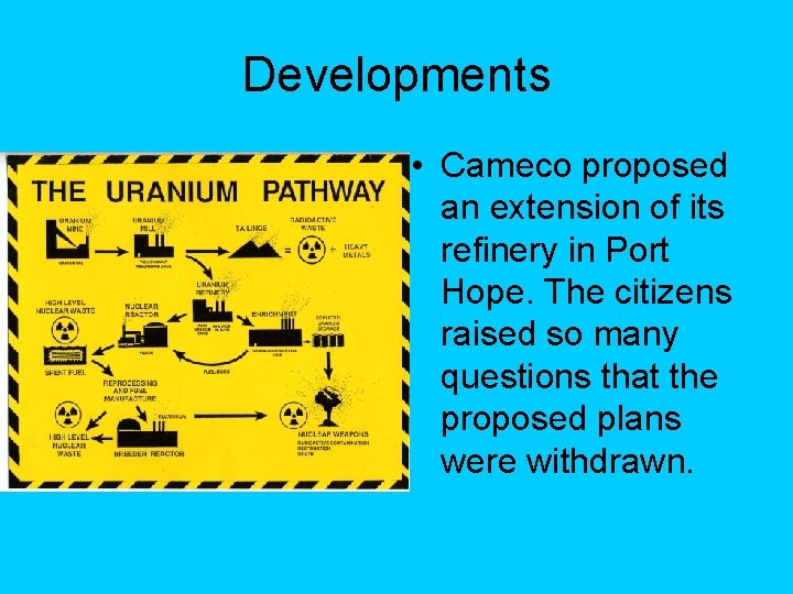 Developments • Cameco proposed an extension of its refinery in Port Hope. The citizens